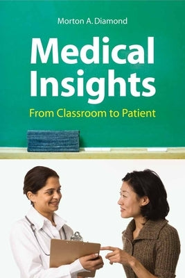 Medical Insights: From Classroom to Patient: From Classroom to Patient by Diamond, Morton A.