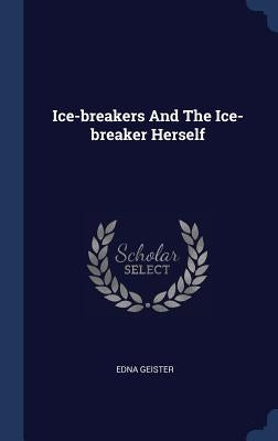 Ice-breakers And The Ice-breaker Herself by Geister, Edna