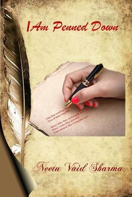 I Am Penned Down by Sharma, Neetu Vaid