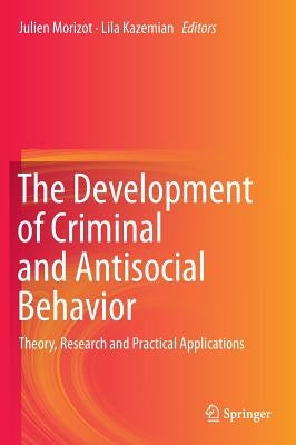 The Development of Criminal and Antisocial Behavior: Theory, Research and Practical Applications by Morizot, Julien