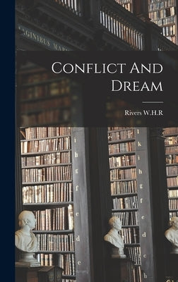 Conflict And Dream by W. H. R., Rivers