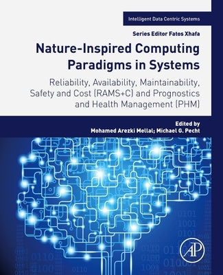 Nature-Inspired Computing Paradigms in Systems: Reliability, Availability, Maintainability, Safety and Cost (Rams+c) and Prognostics and Health Manage by Mellal, Mohamed Arezki