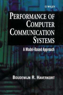 Performance of Computer Communication Systems: A Model-Based Approach by Haverkort, Boudewijn R.