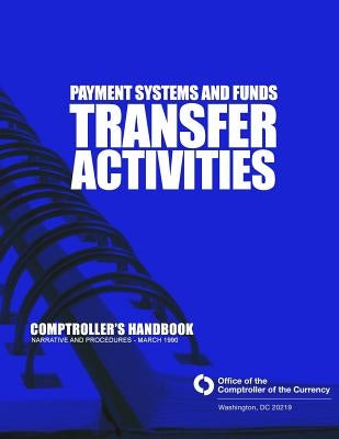 Payment System and Funds Transfer Activities: Comptroller's Handbook by Comptroller of the Currency Administrato
