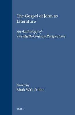The Gospel of John as Literature: An Anthology of Twentieth-Century Perspectives by Stibbe