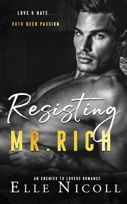 Resisting Mr. Rich: An Enemies to Lovers Romance by Nicoll, Elle