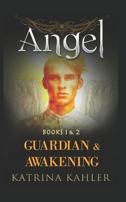 ANGEL - Books 1 and 2: Guardian & Awakening by Campbell, Kaz