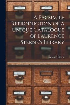 A Facsimile Reproduction of a Unique Catalogue of Laurence Sterne's Library by Sterne, Laurence 1713-1768