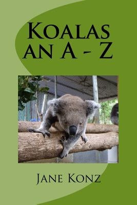 Koalas an A - Z by Konz, Jane