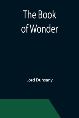 The Book of Wonder by Dunsany, Lord