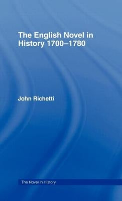 The English Novel in History 1700-1780 by Richetti, John