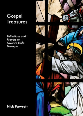 Gospel Treasures: Reflections and Prayers on Favorite Bible Passages by Fawcett, Nick