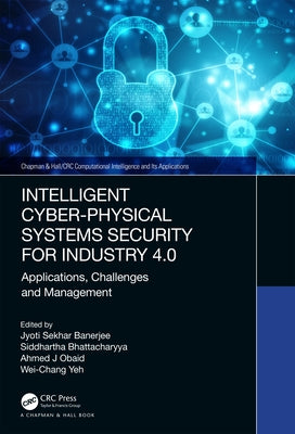 Intelligent Cyber-Physical Systems Security for Industry 4.0: Applications, Challenges and Management by Banerjee, Jyoti Sekhar