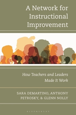 A Network for Instructional Improvement: How Teachers and Leaders Made It Work by Demartino, Sara