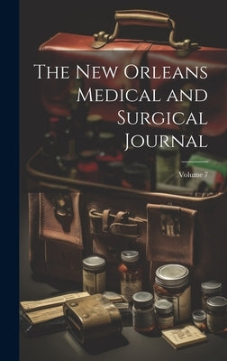 The New Orleans Medical and Surgical Journal; Volume 7 by Anonymous