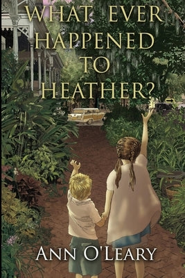 What Ever Happened to Heather? by O'Leary, Ann