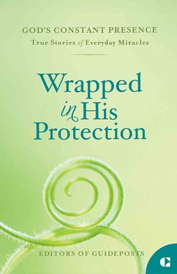 Wrapped in His Protection: True Stories of Everyday Miracles by Guideposts