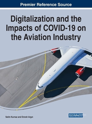 Digitalization and the Impacts of COVID-19 on the Aviation Industry by Kurnaz, Salim