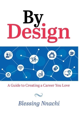 By Design: A Guide to Creating a Career you Love by Nnachi, Blessing