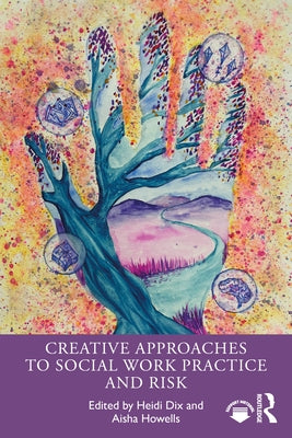 Creative Approaches to Social Work Practice and Risk by Dix, Heidi