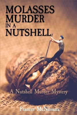 Molasses Murder in a Nutshell: A Nutshell Murder Mystery by McNamara, Frances