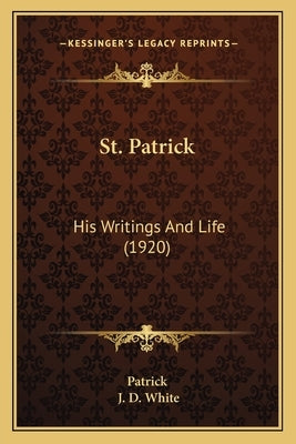 St. Patrick: His Writings And Life (1920) by Patrick