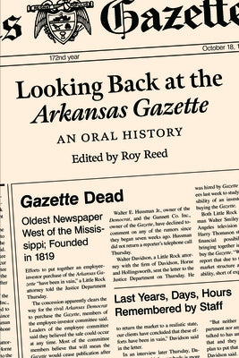 Looking Back at the Arkansas Gazette: An Oral History by Reed, Roy