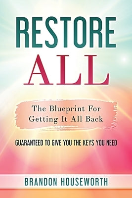 Restore All: The Blueprint For Getting It All Back by Houseworth, Brandon D.