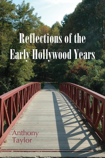 Reflections of the Early Hollywood Years by Taylor, Anthony