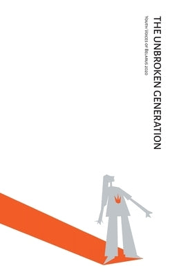 The Unbroken Generation: Youth Voices of Belarus 2020 by Korosteleva, Elena