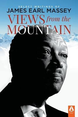 Views from the Mountain: Select Writings of James Earl Massey by Callen, Barry L.