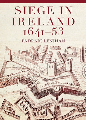 Siege in Ireland, 1641-53 by Lenihan, Pádraig