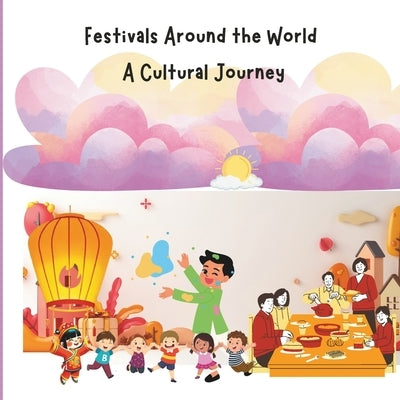 Festival Around the World: A Cultural Journey: Children Educational Book on Traditions and Culture, Diversity and Global Awareness by Dumoga, Annie
