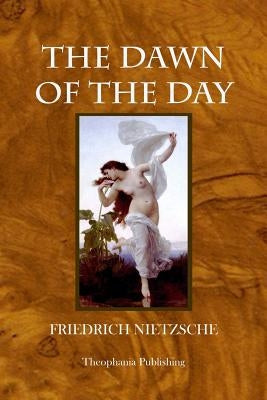 The Dawn of the Day by Nietzsche, Friedrich Wilhelm