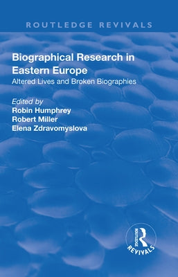 Biographical Research in Eastern Europe: Altered Lives and Broken Biographies by Miller, Robert