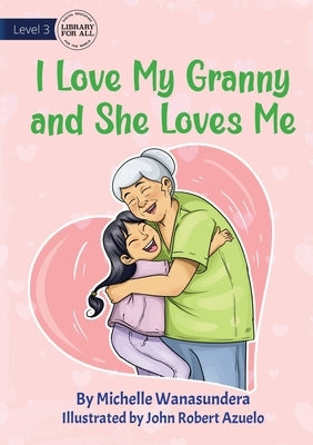 I Love My Granny and She Loves Me by Wanasundera, Michelle