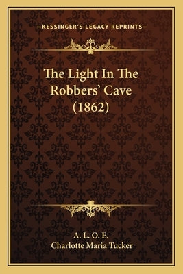 The Light In The Robbers' Cave (1862) by A. L. O. E.
