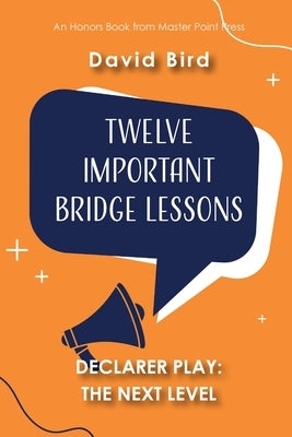 Twelve Important Bridge Lessons on Declarer Play - The Next Level by Bird, David