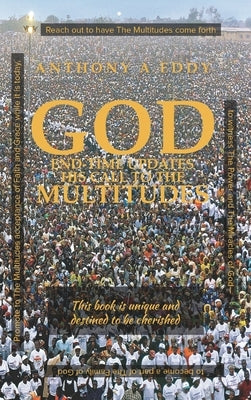 GOD End-time Updates His Call to The Multitudes by Eddy, Anthony A.