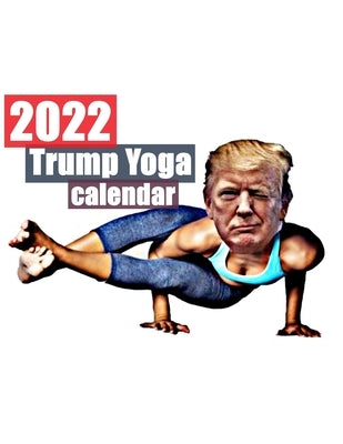 2022 Trump Yoga Calendar by Kassapides, Kathryn