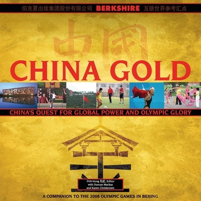 China Gold, A Companion to the 2008 Olympic Games in Beijing: China's Rise to Global Power and Olympic Glory by Hong, Fan