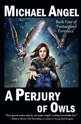 A Perjury of Owls: Book Four of 'Fantasy & Forensics' by Angel, Michael