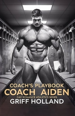Coach's Playbook: Coach Aiden Gay Romance Athletic Series by Holland, Griff