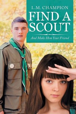Find a Scout: And Make Him Your Friend by Champion, L. M.