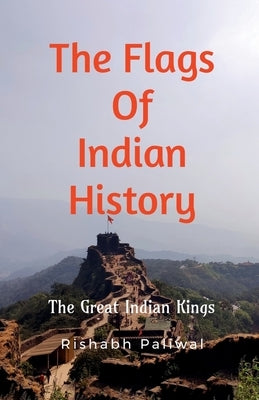 The flags of Indian History by Paliwal, Rishabh