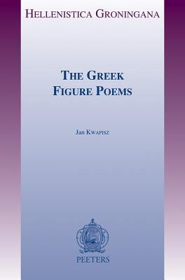 The Greek Figure Poems by Kwapisz, J.