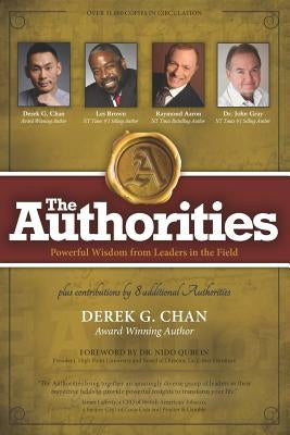The Authorities - Derek G. Chan: Powerful Wisdom from Leaders in the Field by Brown, Les
