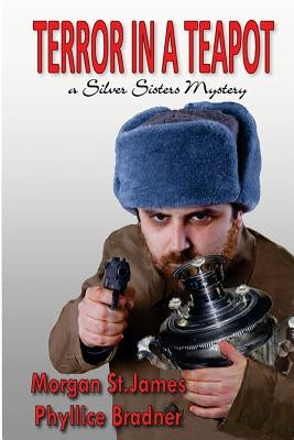 Terror in a Teapot: A Silver Sisters Mystery by Bradner, Phyllice
