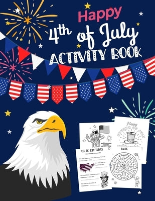 Happy 4th Of July Activity Book: for Kids Ages 5-9 l Fun Patriotic Holiday Coloring Pages, I spy & Count, Maze Puzzle, Trivia, Word Search, Spot the D by Bee, Create