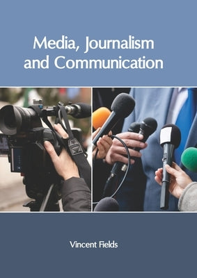 Media, Journalism and Communication by Fields, Vincent